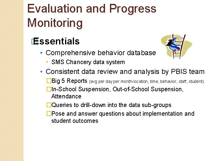 Evaluation and Progress Monitoring � Essentials • Comprehensive behavior database • SMS Chancery data