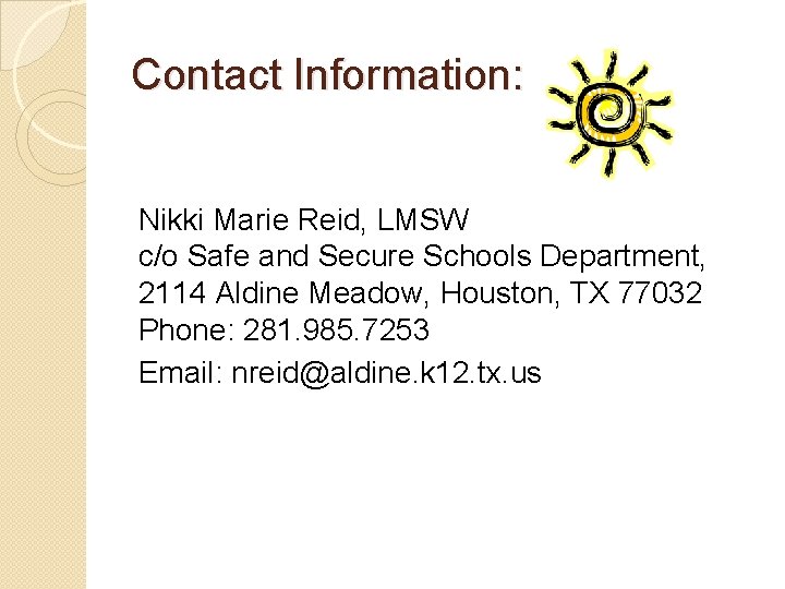 Contact Information: Nikki Marie Reid, LMSW c/o Safe and Secure Schools Department, 2114 Aldine