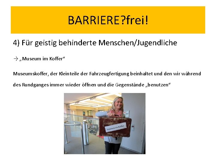 BARRIERE? frei! 4) Für geistig behinderte Menschen/Jugendliche → „Museum im Koffer“ Museumskoffer, der Kleinteile