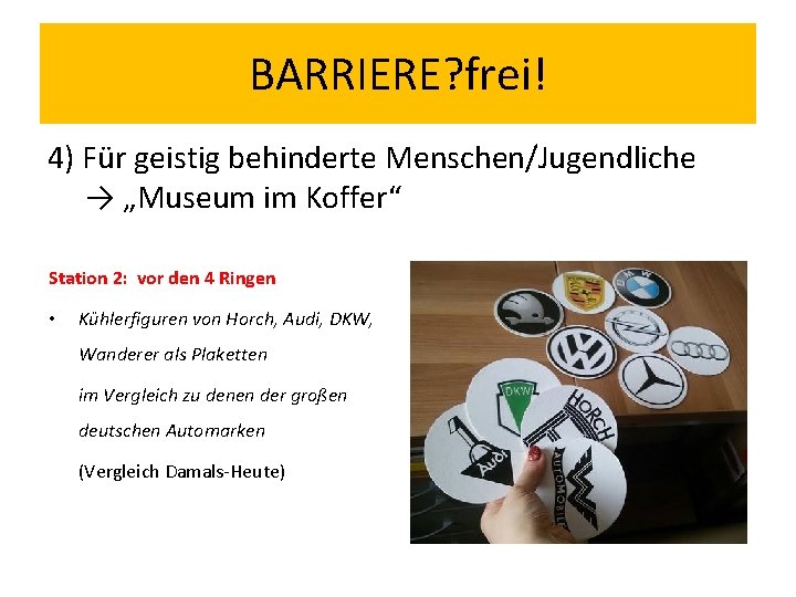 BARRIERE? frei! 4) Für geistig behinderte Menschen/Jugendliche → „Museum im Koffer“ Station 2: vor