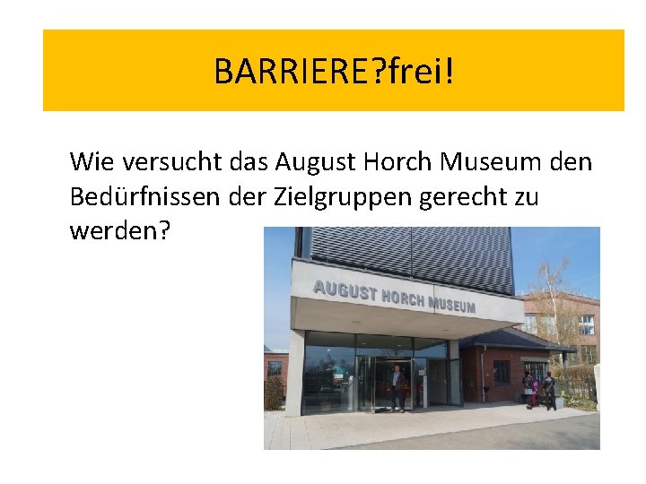 BARRIERE? frei! Wie versucht das August Horch Museum den Bedürfnissen der Zielgruppen gerecht zu