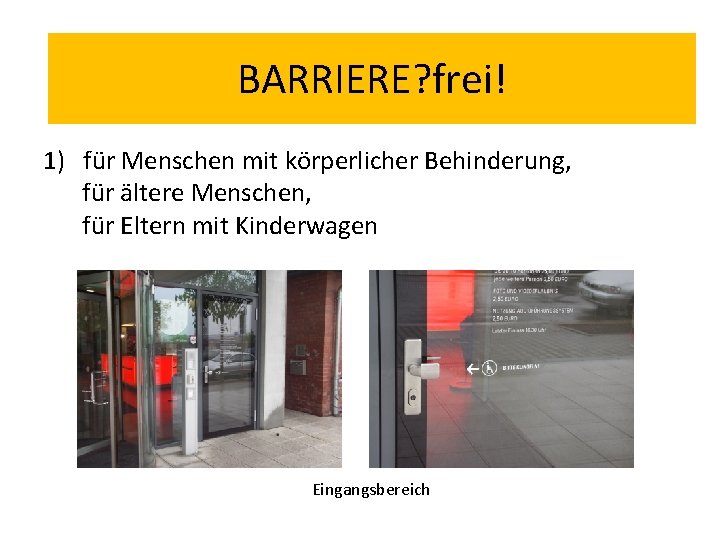 BARRIERE? frei! 1) für Menschen mit körperlicher Behinderung, für ältere Menschen, für Eltern mit