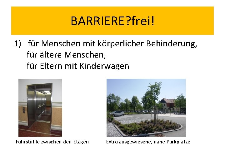 BARRIERE? frei! 1) für Menschen mit körperlicher Behinderung, für ältere Menschen, für Eltern mit