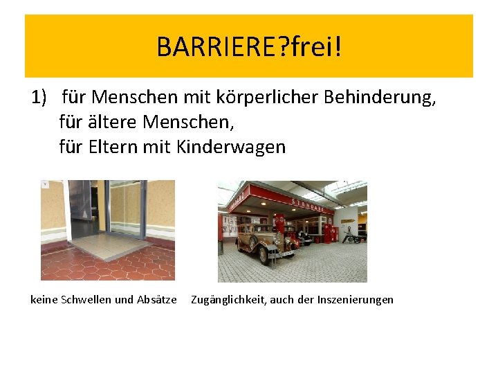 BARRIERE? frei! 1) für Menschen mit körperlicher Behinderung, für ältere Menschen, für Eltern mit