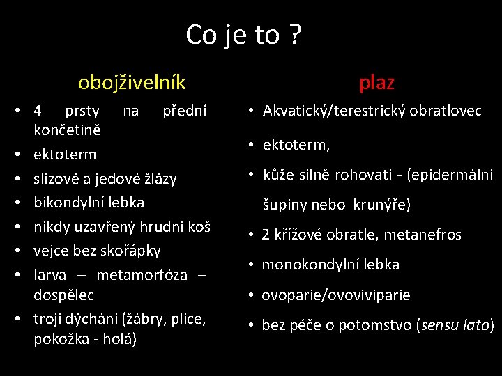 Co je to ? obojživelník • 4 prsty na přední končetině • ektoterm •