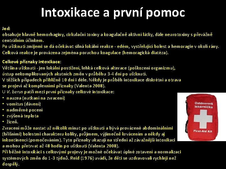 Intoxikace a první pomoc Jed: obsahuje hlavně hemorhaginy, cirkulační toxiny a koagulačně aktivní látky,