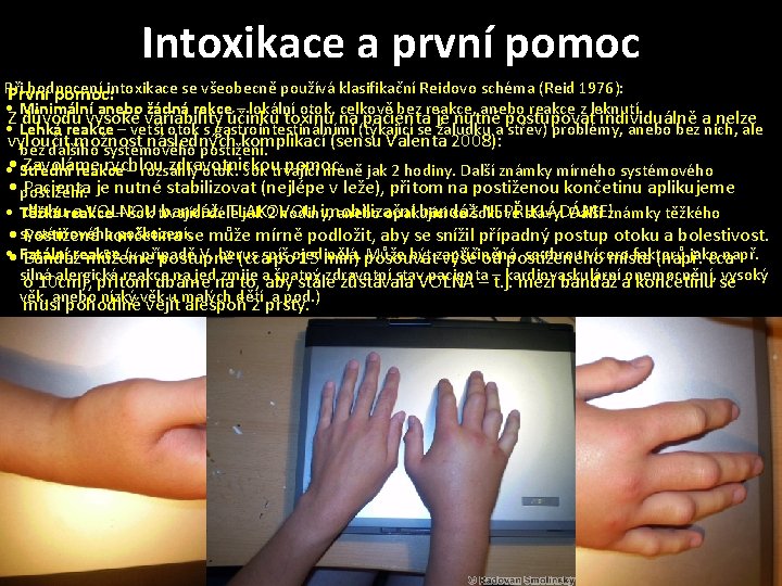 Intoxikace a první pomoc Při hodnocení intoxikace se všeobecně používá klasifikační Reidovo schéma (Reid