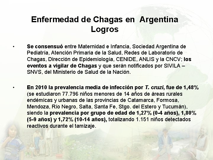 Enfermedad de Chagas en Argentina Logros • Se consensuó entre Maternidad e Infancia, Sociedad