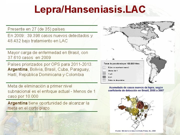 Lepra/Hanseniasis. LAC Presente en 27 (de 35) países En 2009: 39. 398 casos nuevos