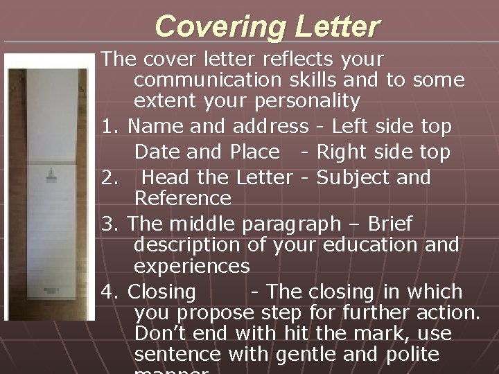 Covering Letter The cover letter reflects your communication skills and to some extent your Covering Letter The cover letter reflects your communication skills and to some extent your