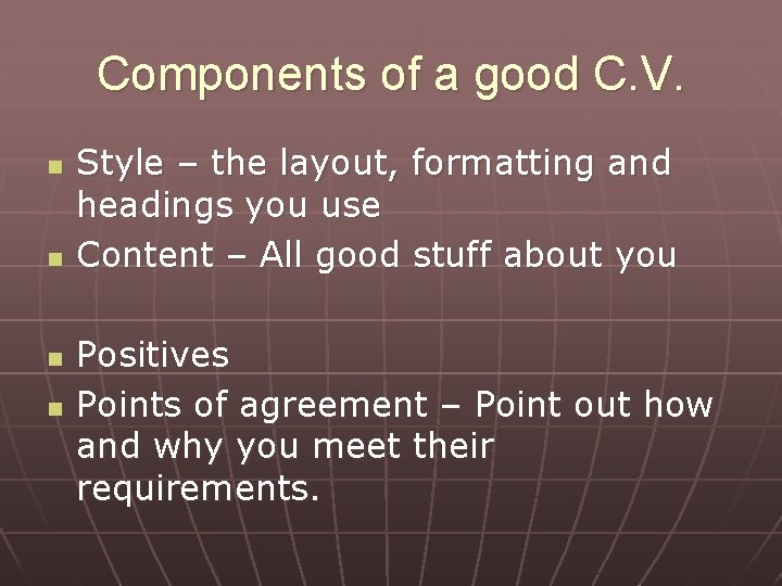 Components of a good C. V. n n Style – the layout, formatting and Components of a good C. V. n n Style – the layout, formatting and