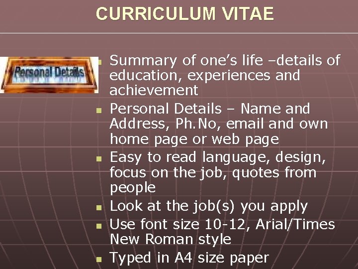 CURRICULUM VITAE n n n Summary of one’s life –details of education, experiences and CURRICULUM VITAE n n n Summary of one’s life –details of education, experiences and