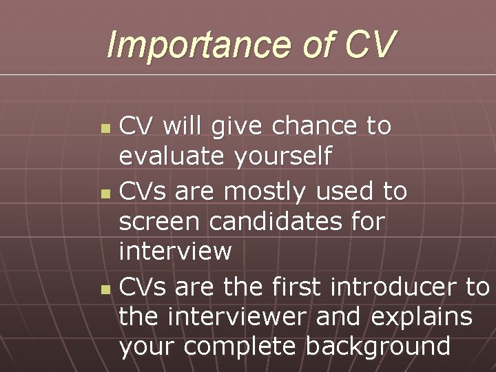 Importance of CV CV will give chance to evaluate yourself n CVs are mostly Importance of CV CV will give chance to evaluate yourself n CVs are mostly