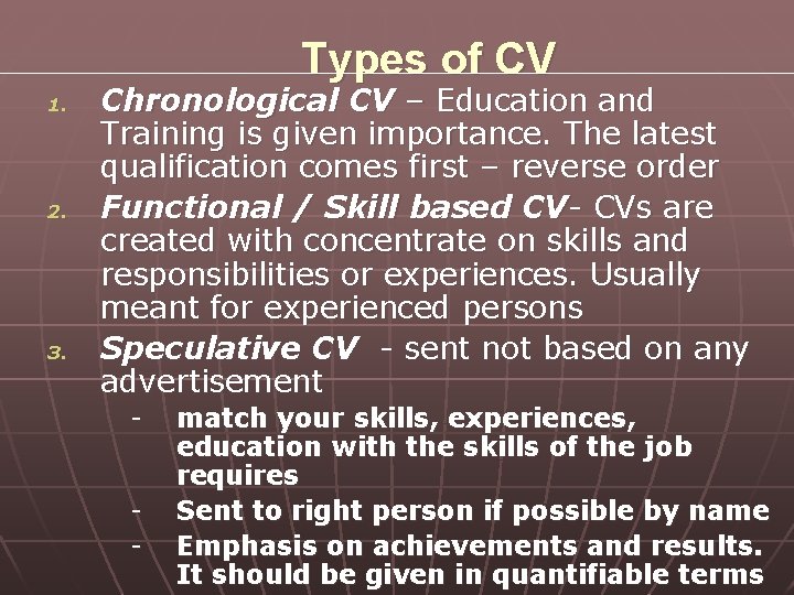 Types of CV 1. 2. 3. Chronological CV – Education and Training is given Types of CV 1. 2. 3. Chronological CV – Education and Training is given