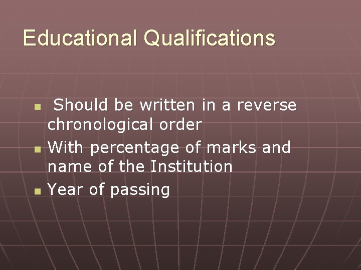 Educational Qualifications n n n Should be written in a reverse chronological order With Educational Qualifications n n n Should be written in a reverse chronological order With