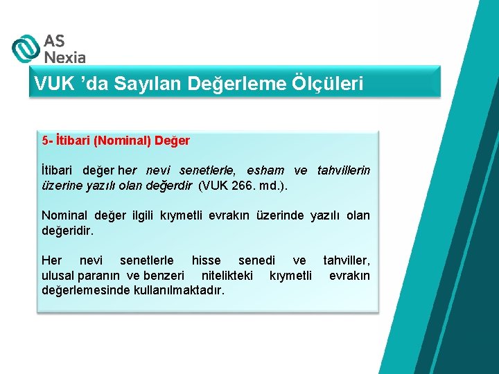 VUK ’da Sayılan Değerleme Ölçüleri 5 - İtibari (Nominal) Değer İtibari değer her nevi