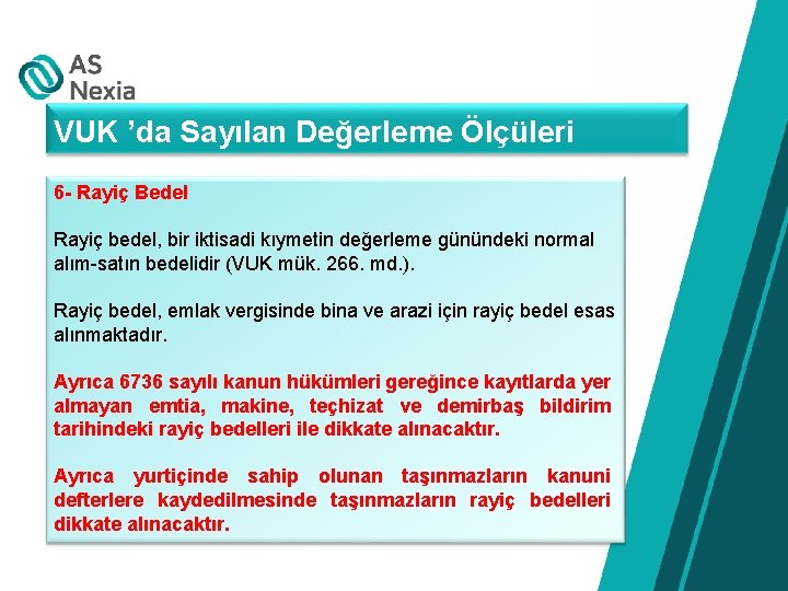 VUK ’da Sayılan Değerleme Ölçüleri 6 - Rayiç Bedel Rayiç bedel, bir iktisadi kıymetin