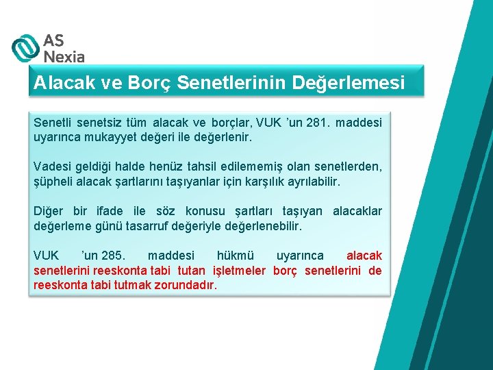 Alacak ve Borç Senetlerinin Değerlemesi Senetli senetsiz tüm alacak ve borçlar, VUK ’un 281.