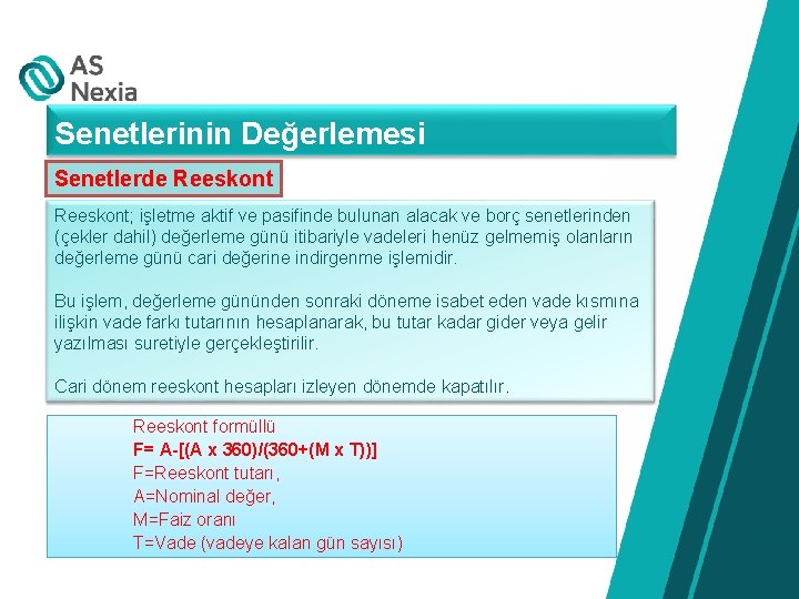 Senetlerinin Değerlemesi Senetlerde Reeskont; işletme aktif ve pasifinde bulunan alacak ve borç senetlerinden (çekler