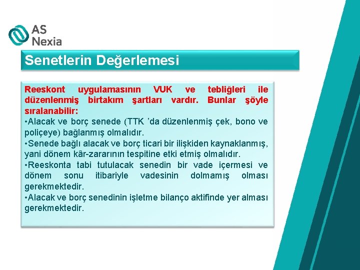 Senetlerin Değerlemesi Reeskont uygulamasının VUK ve tebliğleri ile düzenlenmiş birtakım şartları vardır. Bunlar şöyle