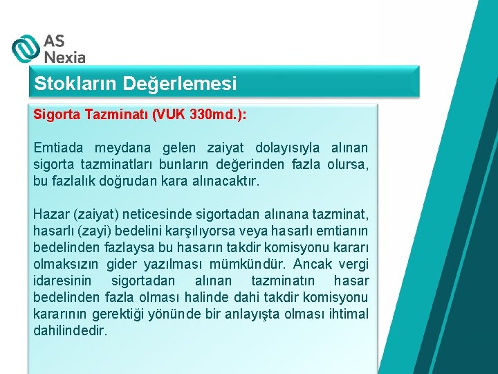 Stokların Değerlemesi Sigorta Tazminatı (VUK 330 md. ): Emtiada meydana gelen zaiyat dolayısıyla alınan