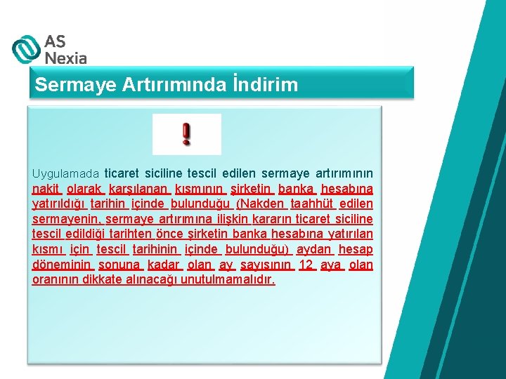 Sermaye Artırımında İndirim Uygulamada ticaret siciline tescil edilen sermaye artırımının nakit olarak karşılanan kısmının