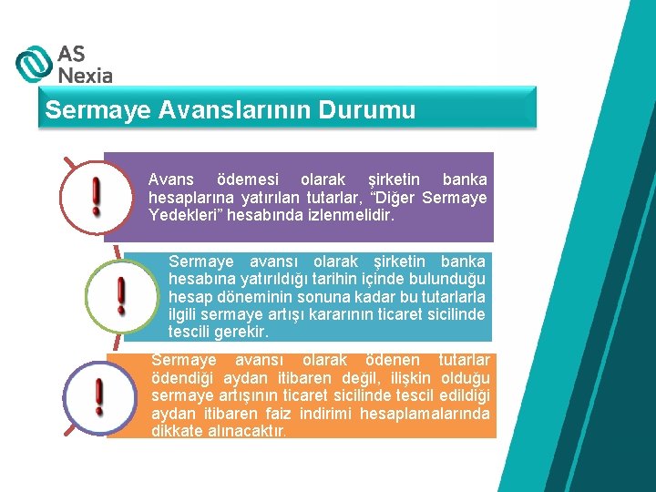 Sermaye Avanslarının Durumu Avans ödemesi olarak şirketin banka hesaplarına yatırılan tutarlar, “Diğer Sermaye Yedekleri”