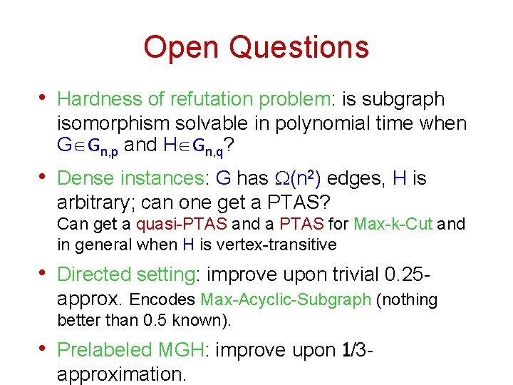 Open Questions • Hardness of refutation problem: is subgraph isomorphism solvable in polynomial time