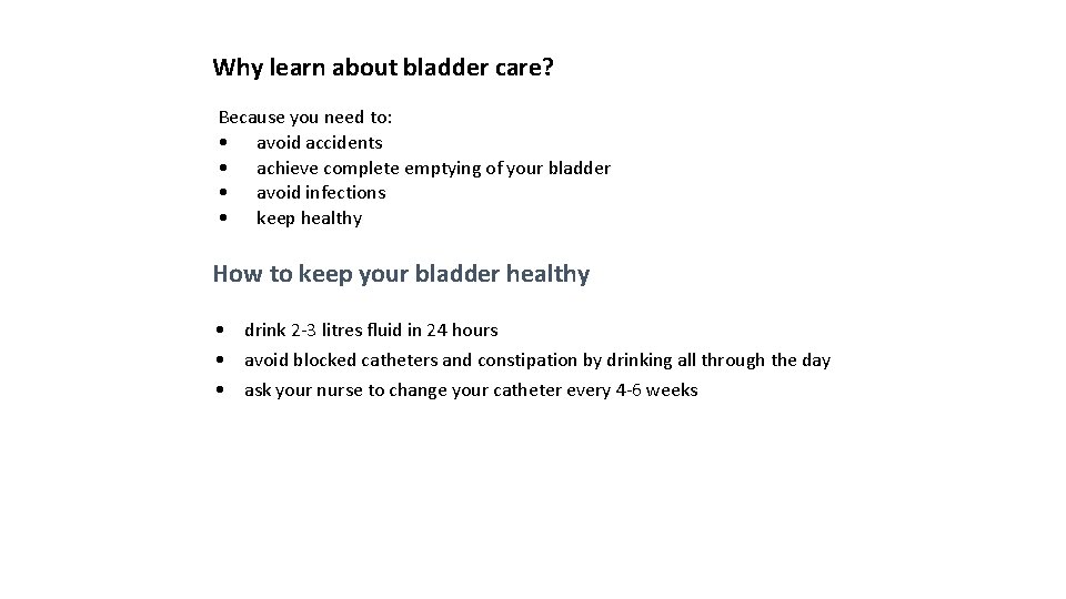 Why learn about bladder care? Because you need to: • avoid accidents • achieve