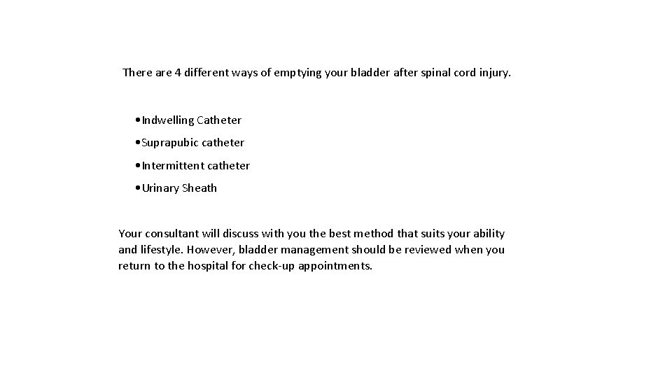 There are 4 different ways of emptying your bladder after spinal cord injury. •