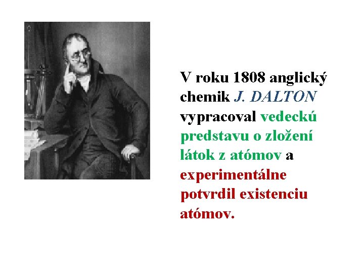 V roku 1808 anglický chemik J. DALTON vypracoval vedeckú predstavu o zložení látok z