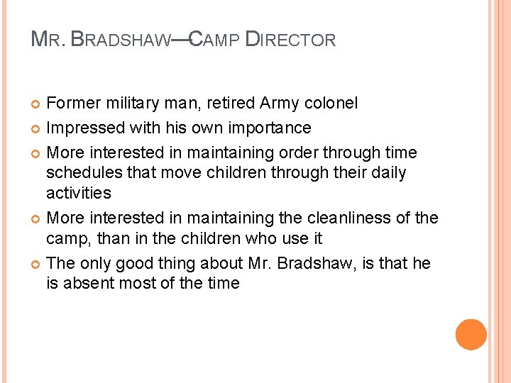 MR. BRADSHAW—CAMP DIRECTOR Former military man, retired Army colonel Impressed with his own importance
