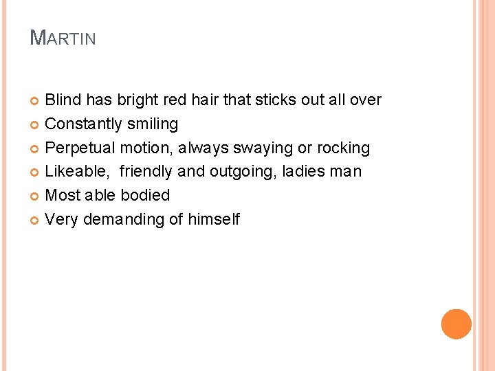 MARTIN Blind has bright red hair that sticks out all over Constantly smiling Perpetual