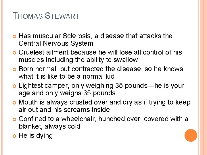 THOMAS STEWART Has muscular Sclerosis, a disease that attacks the Central Nervous System Cruelest