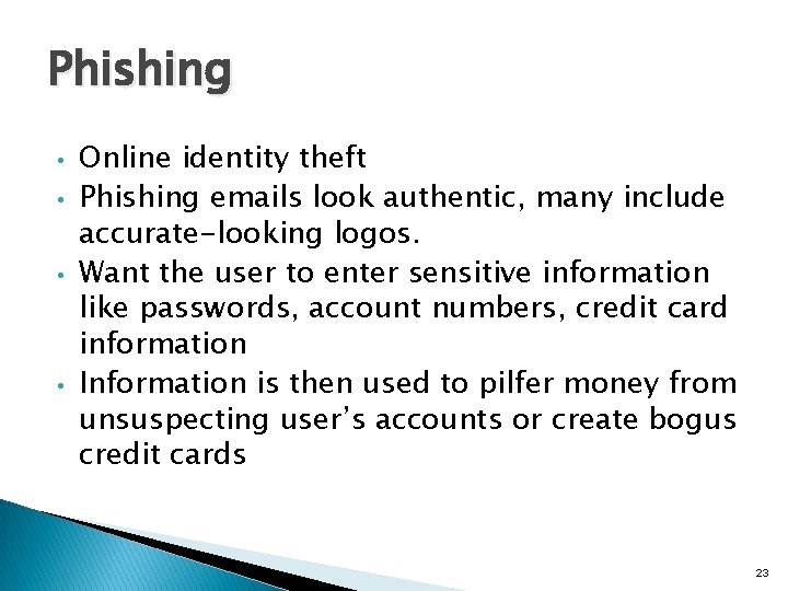 Phishing • • Online identity theft Phishing emails look authentic, many include accurate-looking logos.