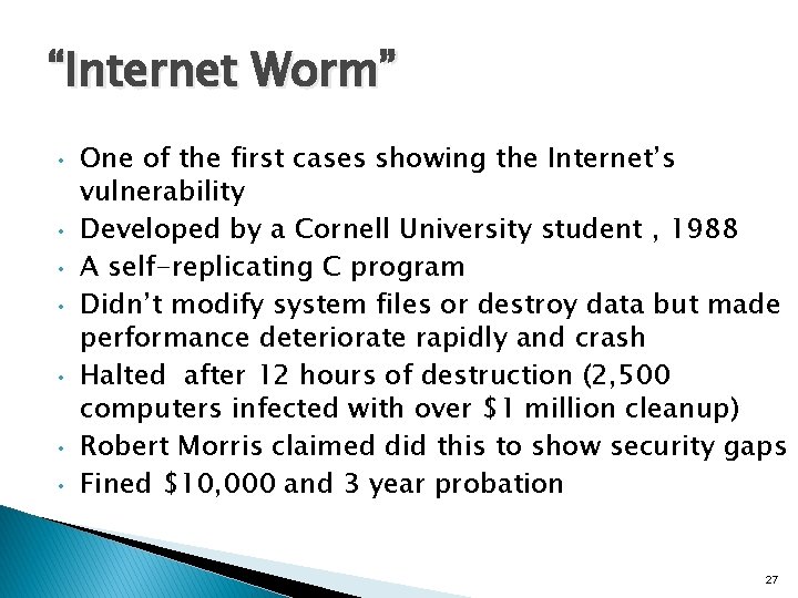 “Internet Worm” • • One of the first cases showing the Internet’s vulnerability Developed