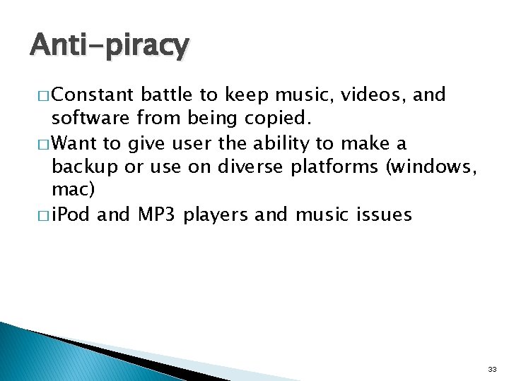 Anti-piracy � Constant battle to keep music, videos, and software from being copied. �