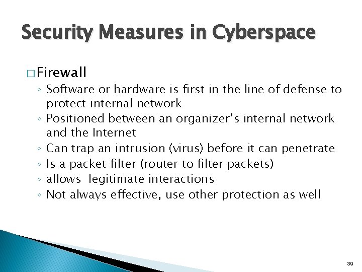 Security Measures in Cyberspace � Firewall ◦ Software or hardware is first in the