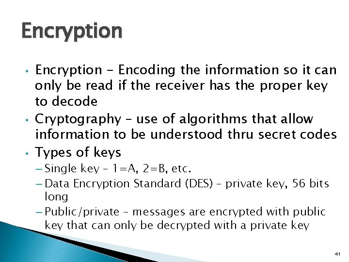 Encryption • • • Encryption - Encoding the information so it can only be