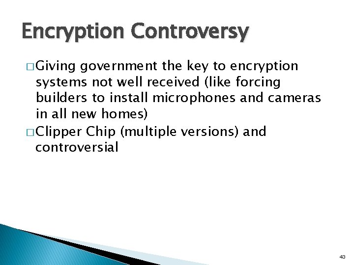 Encryption Controversy � Giving government the key to encryption systems not well received (like