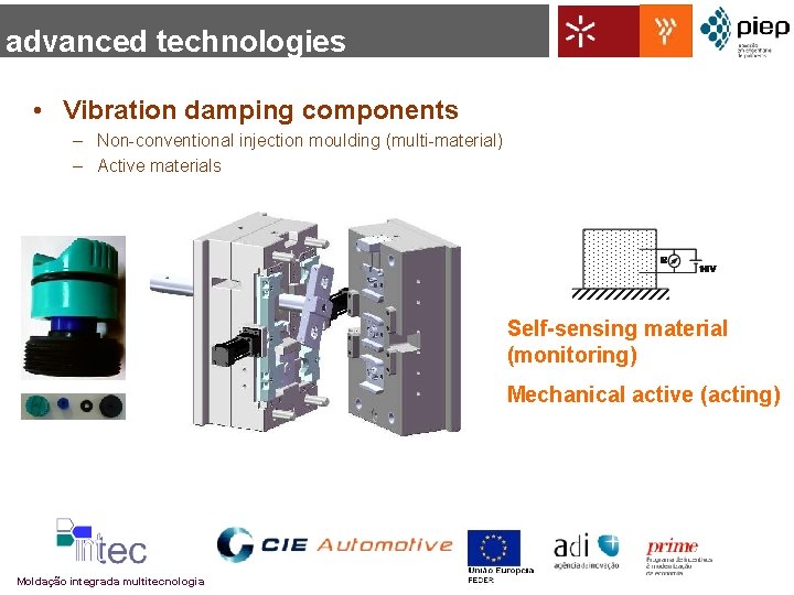 advanced technologies • Vibration damping components – Non-conventional injection moulding (multi-material) – Active materials