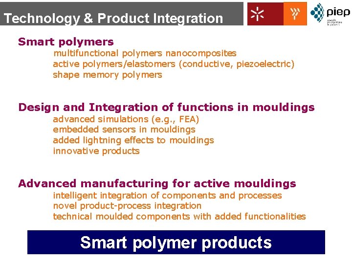 Technology & Product Integration Smart polymers multifunctional polymers nanocomposites active polymers/elastomers (conductive, piezoelectric) shape