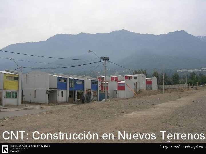 CNT: Construcción en Nuevos Terrenos SUBSIDIOS PARA LA RECOSNTRUCCIÓN 17 de Abril de 2010