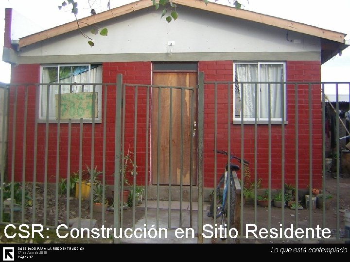CSR: Construcción en Sitio Residente SUBSIDIOS PARA LA RECOSNTRUCCIÓN 17 de Abril de 2010