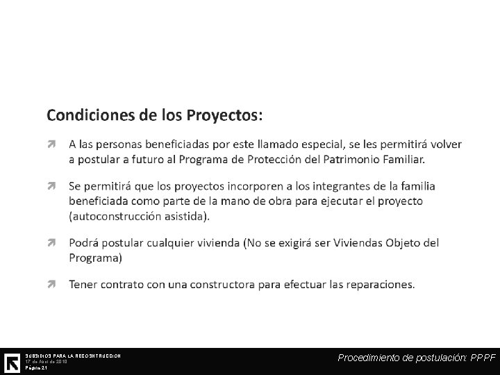 SUBSIDIOS PARA LA RECOSNTRUCCIÓN 17 de Abril de 2010 Página 21 Procedimiento de postulación: