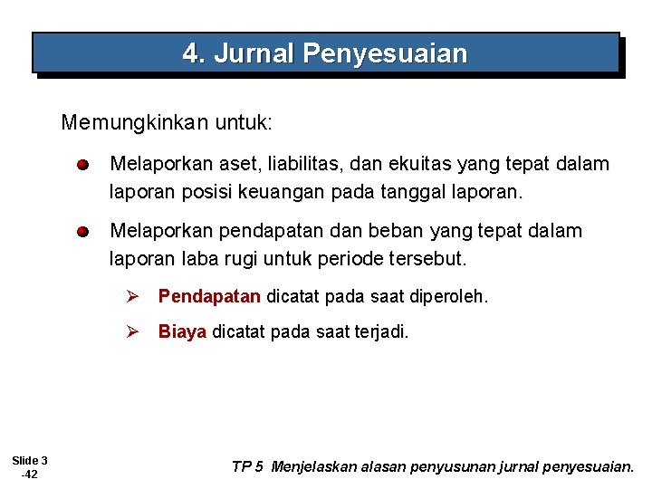 4. Jurnal Penyesuaian Memungkinkan untuk: Melaporkan aset, liabilitas, dan ekuitas yang tepat dalam laporan