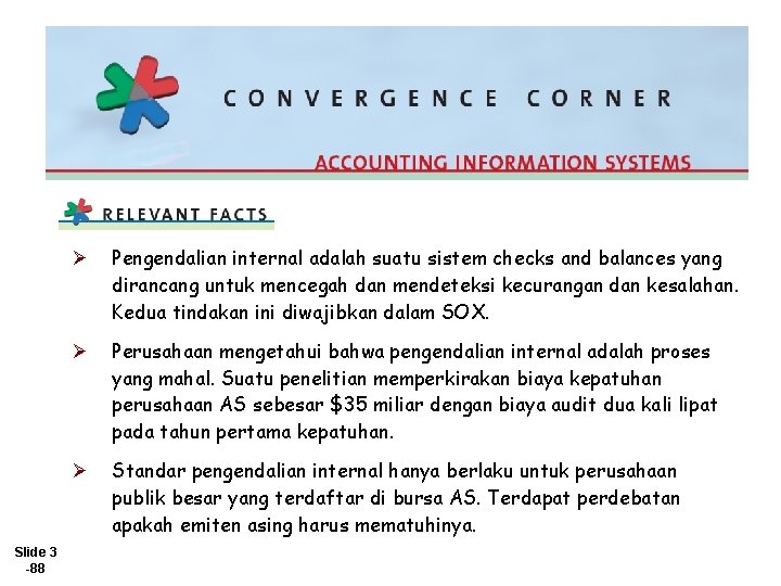 Slide 3 -88 Ø Pengendalian internal adalah suatu sistem checks and balances yang dirancang