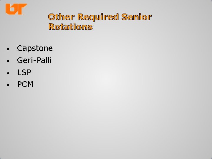 Other Required Senior Rotations • Capstone • Geri-Palli • LSP • PCM 