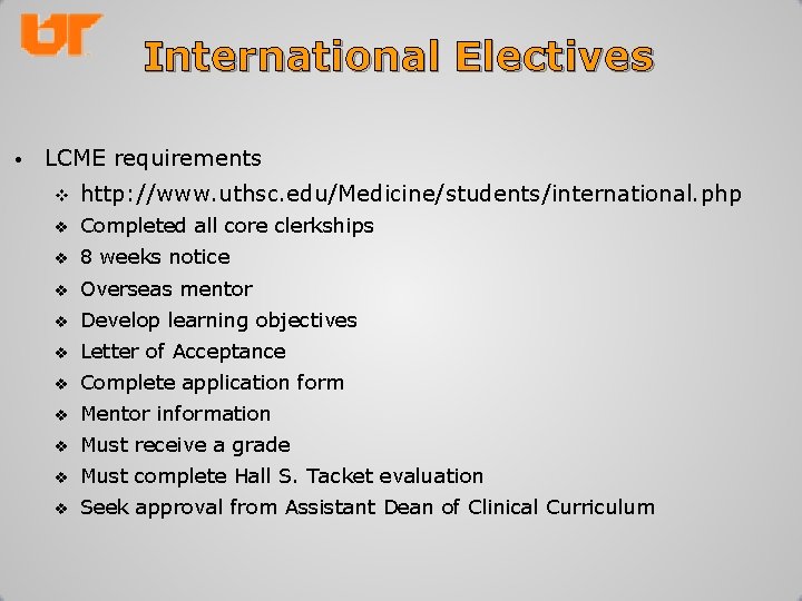 International Electives • LCME requirements v http: //www. uthsc. edu/Medicine/students/international. php v Completed all