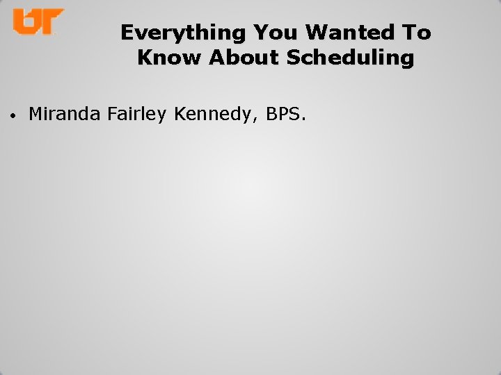 Everything You Wanted To Know About Scheduling • Miranda Fairley Kennedy, BPS. 